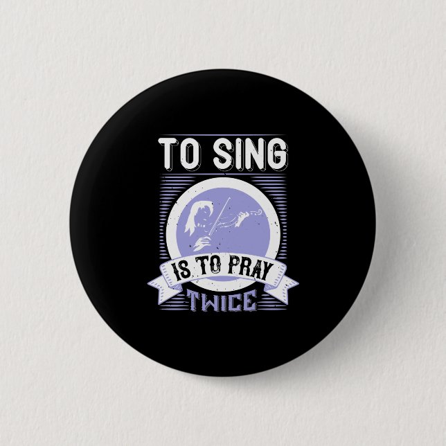 To Sing Is To Pray Twice 6 Cm Round Badge (Front)