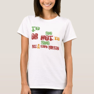 To Sing T-Shirt