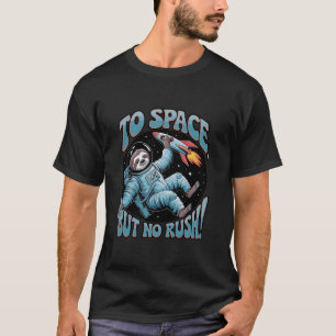 To Space But No Rush Sloth Astronaut T-Shirt