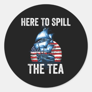 To Spill The Tea Us Patriotic Pride 4th Of July Classic Round Sticker