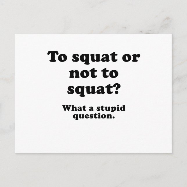 To Squat or Not to Squat What a Stupid Question Postcard (Front)