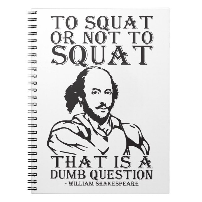 To Squat Or Not To Squat? - William Shakespeare Spiral Notebook (Front)