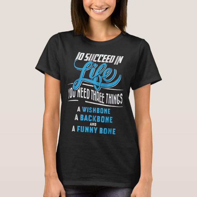 To Succeed In Life You Need Three Things A Wishbon T-Shirt (Front)