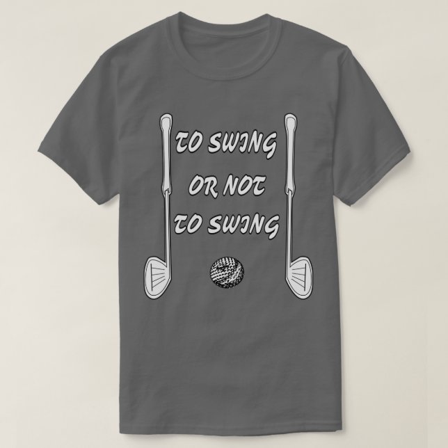 To Swing Or Not To Swing T-Shirt (Design Front)