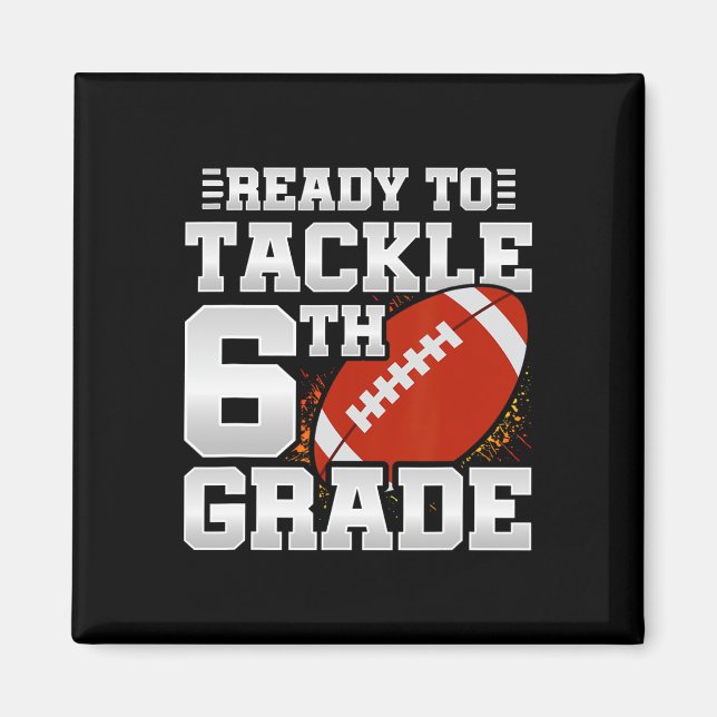To Tackle 6th Grade - First Day Of School - 6th Gr Magnet (Front)