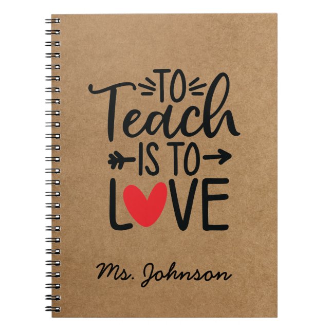 To Teach Is To Love | Personalised Teacher Notebook (Front)