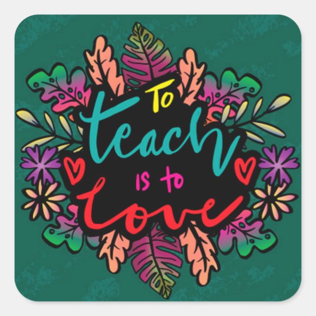 To Teach is to Love Square Sticker (Front)