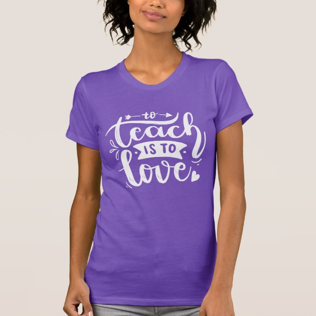 To Teach is To Love Teacher Quote Lettering Gift  T-Shirt (Front)