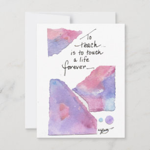 To teach is to touch a life forever colour art card