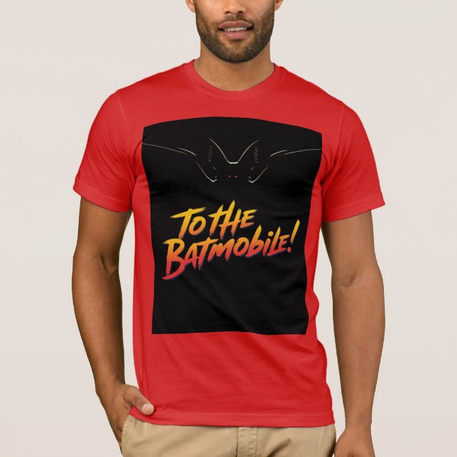 "To the Batmobile!.” T-Shirt (Front)