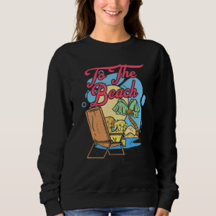 To The Beach Island Beach Sweatshirt