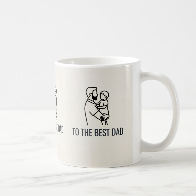 TO THE BEST DAD COFFEE MUG (Right)