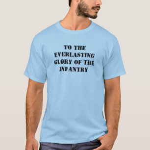 To the Everlasting Glory of the Infantry T-shirt