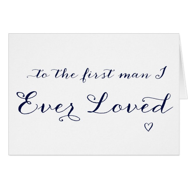 To The First Man I Ever Loved Wedding Card (Front Horizontal)
