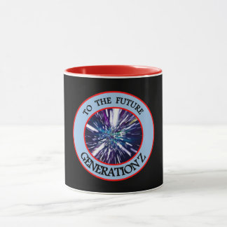 TO THE FUTURE GENERATION Z Mug