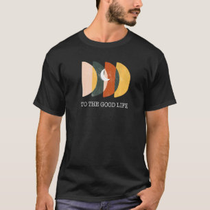 To The Good Life Confidence Inspirational Self Est T-Shirt