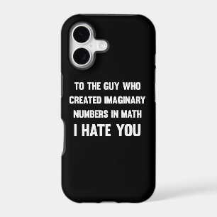 To the guy who created imaginary numbers... Funny