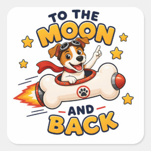 To The Moon And Back Dog Space Adventure Square Sticker