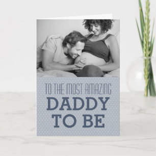To the Most Amazing Daddy To Be Happy Father's Day Card
