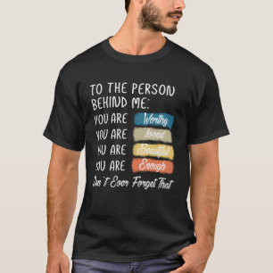 To The Person Behind Me You Are Amazing Beautiful T-Shirt