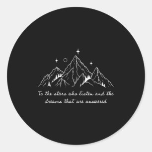 To The Stars Who Listen And The Dreams That Are An Classic Round Sticker