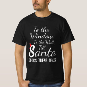 To the Window To the Wall Till Santa Decks These H T-Shirt