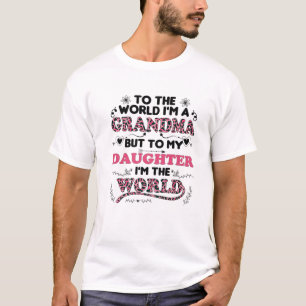 To The World I'm A Grandma To My Daughter I'm The T-Shirt