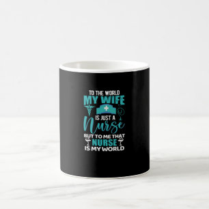 To the world my wife is just a nurse- nurse coffee mug