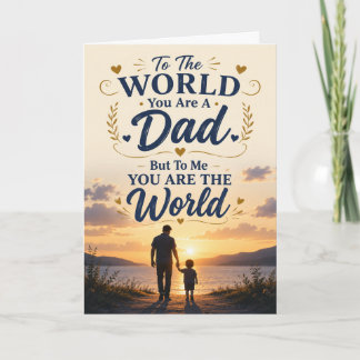 To The World You Are A Dad Father’s Day Card