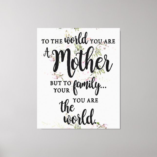To The World You Are A Mother Canvas Print (Front)