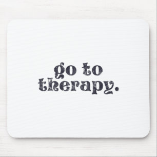 To Therapy Fun Mental Health Issue  Mouse Pad