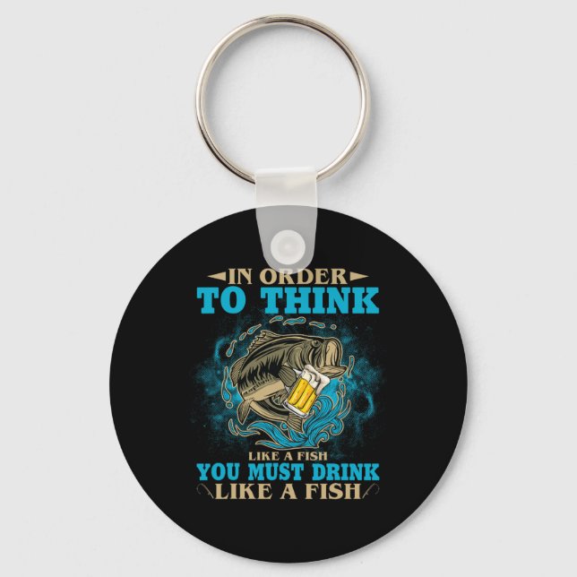 To Think Like A Fish You Must Drink Like A Fish Fu Key Ring (Front)