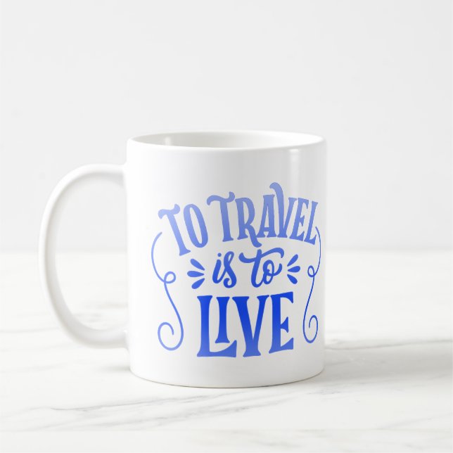 to travel is to live coffee mug (Left)
