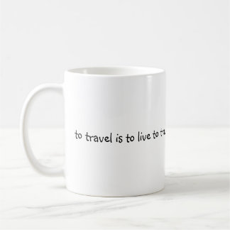 To Travel Is To Live - Simple Travel Quote Coffee Mug