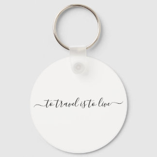 To Travel Is To Live - Simple Travel Quote Key Ring