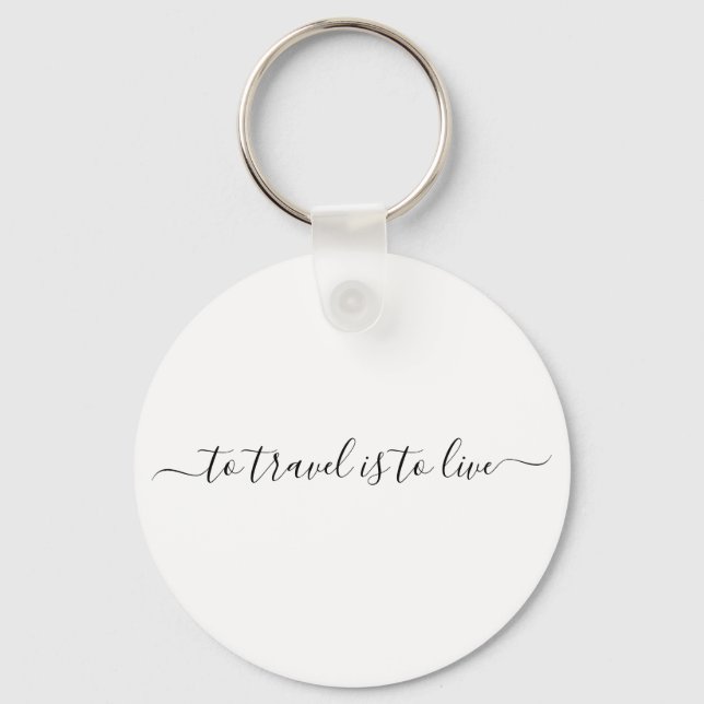 To Travel Is To Live - Simple Travel Quote Key Ring (Front)