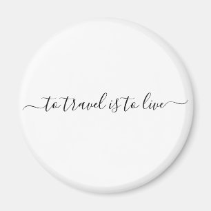 To Travel Is To Live - Simple Travel Quote Magnet