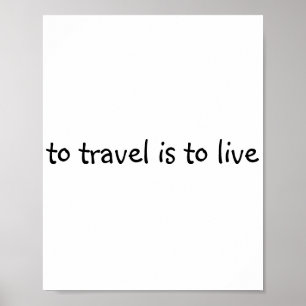 To Travel Is To Live - Simple Travel Quote Poster