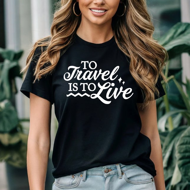 To travel is to live T-Shirt (Creator Uploaded)