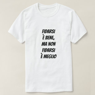To trust is good, but not to trust is better T-Shirt