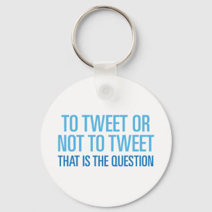 To Tweet Or Not To Tweet Key Ring