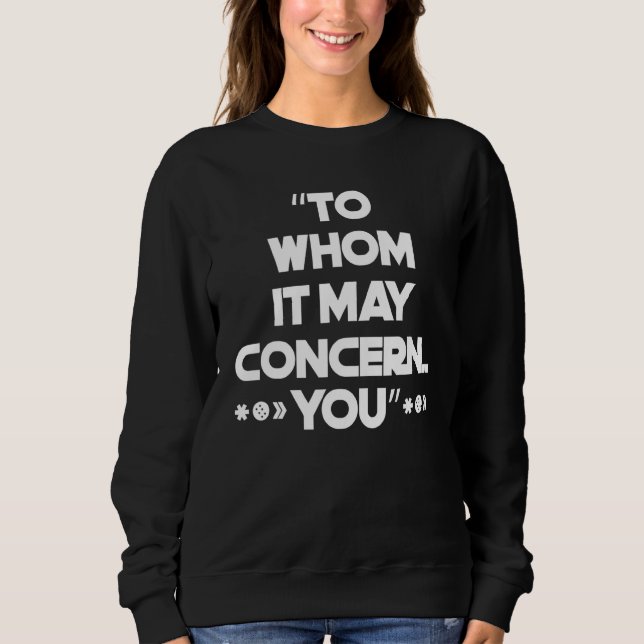 To Whom It May Concern  1 Sweatshirt (Front)