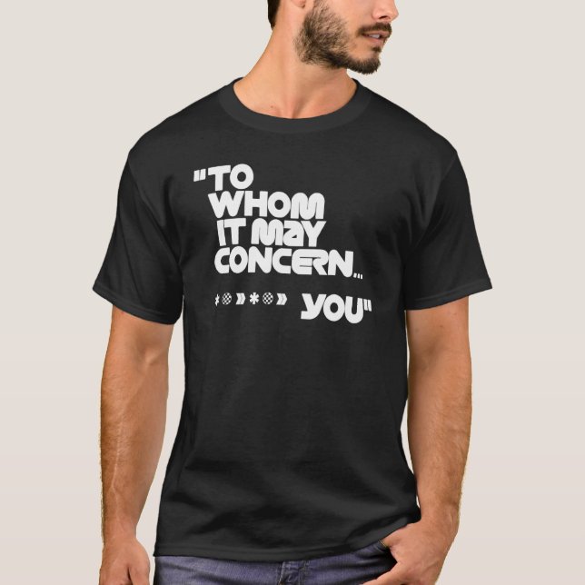 To Whom It May Concern  2 T-Shirt (Front)