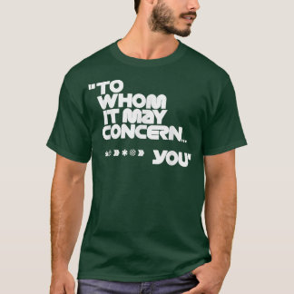 To Whom It May Concern Funny T-Shirt