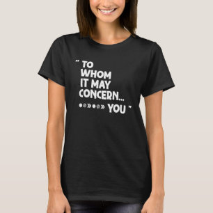 To Whom It May Concern You Racing Quote T-Shirt