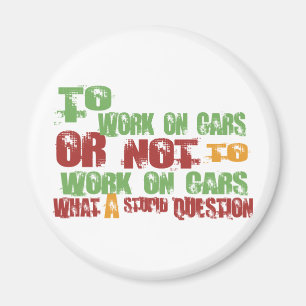 To Work on Cars Magnet