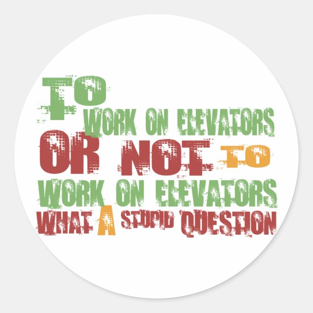 To Work on Elevators Classic Round Sticker (Front)