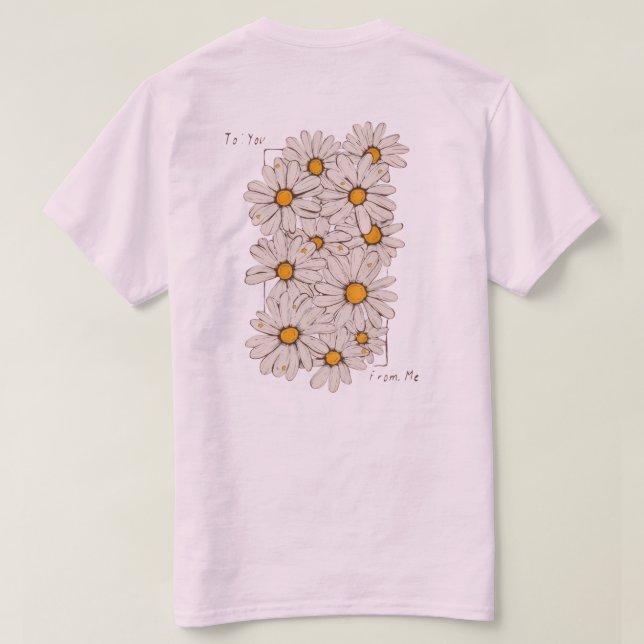 "To: You, From: Me" – Daisy Gift Tee for Kind Soul (Design Back)