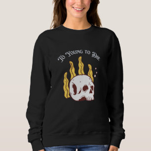 To Young To Die Skull Graphic Sweatshirt