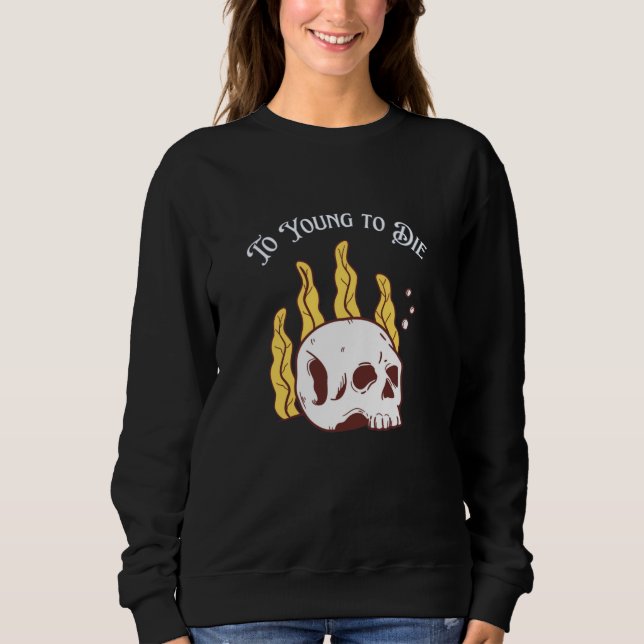 To Young To Die Skull Graphic Sweatshirt (Front)